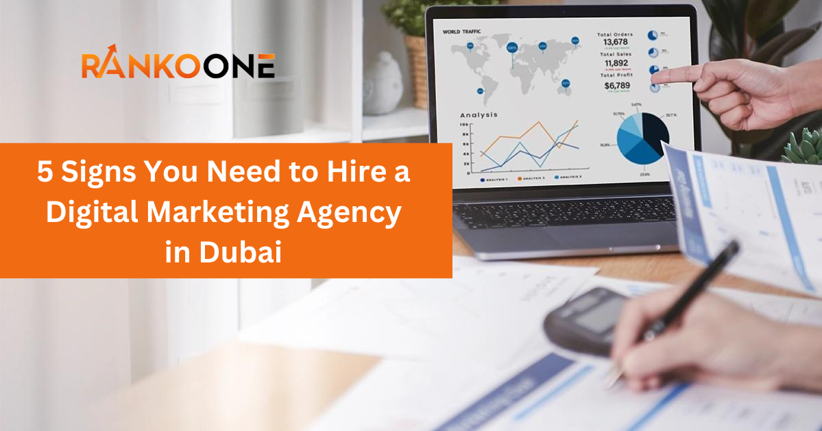 5 Signs You Need to Hire a Digital Marketing Agency Dubai - RankoOne