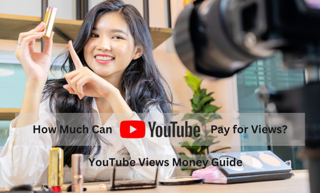 How Much Can YouTube Pay for Views? YouTube Views Money Guide