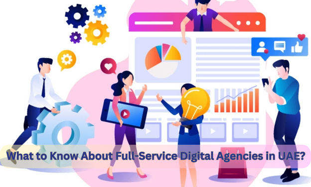 What to Know About Full-Service Digital Agencies in UAE?