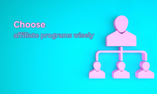 Choose affiliate programs wisely