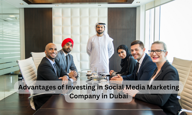 Advantages of Investing in Social Media Marketing Company in Dubai
