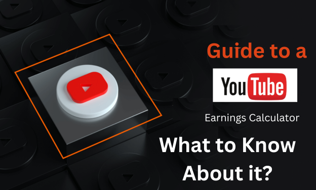 Guide to a YouTube Earnings Calculator – What to Know About it?