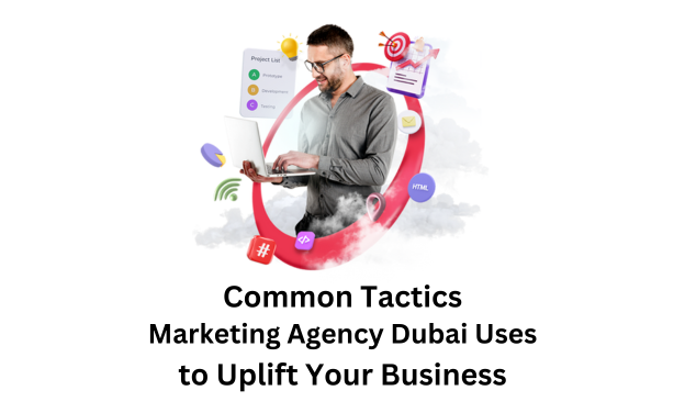 Common Tactics Marketing Agency Dubai Uses to Uplift Your Business - RankoOne