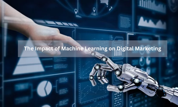 The Impact of Machine Learning on Digital Marketing